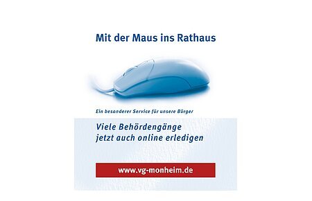 Mit der Maus ins Rathaus Eine blaue Computermaus vor weißem Hintergrund mit dem Text oberhalb: "Mit der Maus ins Rathaus. Viele Behördengänge jetzt auch online erledigen." Darunter der Link zur Webseite der Verwaltungsgemeinschaft Monheim auf rotem Hintergrund.